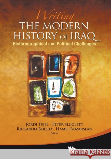 Writing the Modern History of Iraq: Historiographical and Political Challenges Jordi Tejel Peter Sluglett Riccardo Bocco 9789814730389 World Scientific Publishing Company - książka