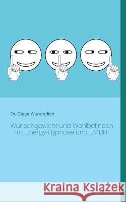 Wunschgewicht und Wohlbefinden mit Energy-Hypnose und EMDR Claus Wunderlich 9783735780379 Books on Demand - książka