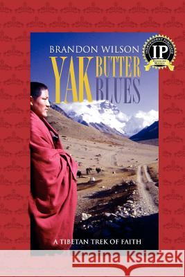 Yak Butter Blues: A Tibetan Trek of Faith Wilson, Brandon 9780977053667 Pilgrim's Tales - książka