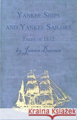 Yankee Ships and Yankee Sailors - Tales of 1812 Barnes, James 9781443785860  - książka