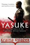 Yasuke: The true story of the legendary African Samurai Geoffrey Girard 9780751571592 Little, Brown Book Group