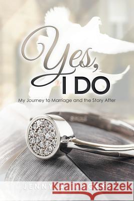 Yes, I Do: My Journey to Marriage and the Story After Jenny A 9781546289975 Authorhouse UK - książka