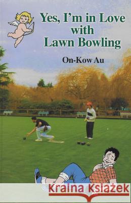 Yes, I'm in Love with Lawn Bowling On-Kow Au 9781540861634 Createspace Independent Publishing Platform - książka