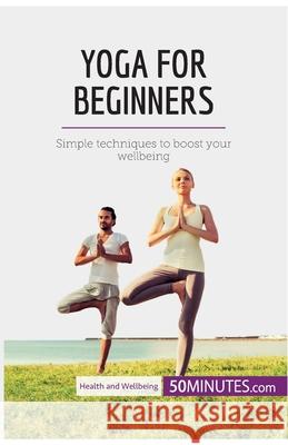 Yoga for Beginners: Simple techniques to boost your wellbeing 50minutes 9782808011259 5minutes.com - książka