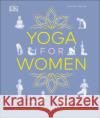 Yoga for Women: Wellness and Vitality at Every Stage of Life Lana April Reed 9780241415634 Dorling Kindersley Ltd