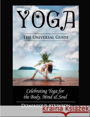 Yoga: The Universal Guide to Yoga: Weight. Loss Stress. Relief. HealthRehabilitation. Mindfulness. Chakra. Dieting. Philosop Atkinson, Dominique 9781544631431 Createspace Independent Publishing Platform - książka
