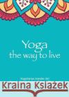 Yoga the Way to Live Yogachariya Surender Jnandev Yogacharya Ananda Bhavanani  9781914485077 Gurukula, UK