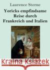 Yoricks empfindsame Reise durch Frankreich und Italien (Großdruck) Laurence Sterne 9783847853428 Henricus