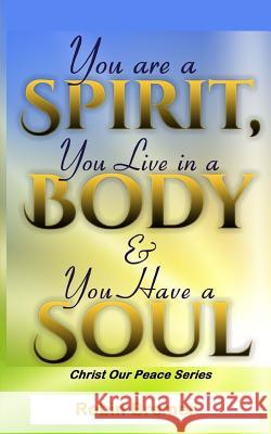 You Are a Spirit You Live in a Body & You Have a Soul Robin Bremer 9781530238262 Createspace Independent Publishing Platform - książka