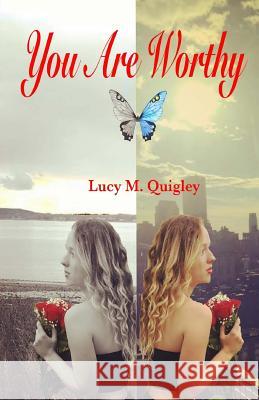 You Are Worthy: A Personal Story of Recovery and Hope Lucy M. Quigley 9780692846322 Lucy Quigley Books - książka