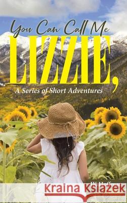 You Can Call Me Lizzie: A Series of Short Adventures Jk Hoffman 9781954345409 Rushmore Press LLC - książka
