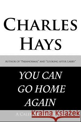 You Can Go Home Again: A Caleb Baker Mystery Hays, Charles 9781466955981 Trafford Publishing - książka