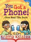 You Got a Phone! (Now Read This Book) Elizabeth Englander Katharine Covino Steve Mark 9781631986406 Free Spirit Publishing