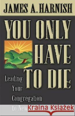 You Only Have to Die Harnish, James A. 9780687066889 Abingdon Press - książka