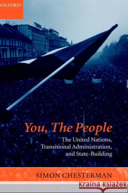 You, the People: The United Nations, Transitional Administration, and State-Building Chesterman, Simon 9780199263486 Oxford University Press, USA - książka