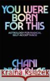 You Were Born For This: Astrology for Radical Self-Acceptance Chani Nicholas 9781529394733 Hodder & Stoughton