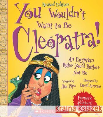 You Wouldn't Want to Be Cleopatra! (Revised Edition) (You Wouldn't Want To... Ancient Civilization) Pipe, Jim 9780531231562 Franklin Watts - książka
