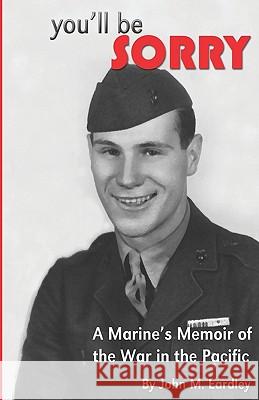 You'll be Sorry!: A Marine's Memoir of the War in the Pacific Eardley, John M. 9781442159631 Createspace - książka