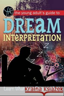 Young Adult's Guide to Dream Interpretation: Learn What Your Dreams Mean Lindsey Carmen 9781601389824 Atlantic Publishing Co - książka