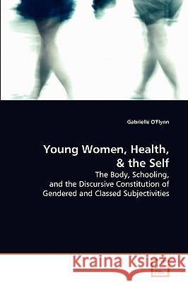 Young Women, Health, and the Self Gabrielle O'flynn 9783639072495 VDM VERLAG DR. MULLER AKTIENGESELLSCHAFT & CO - książka