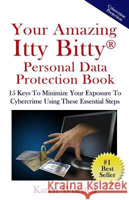 Your Amazing Itty Bitty Personal Data Protection Book: 15 Keys to Minimize Your Exposure to Cybercrime Using These Essential Steps Karen Worstell 9780999221198 Suzy Prudden - książka