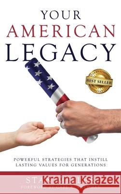 Your American Legacy: Powerful Strategies that Instill Lasting Values for Generations Stan Miller 9781949535914 Best Seller Publishing, LLC - książka