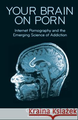 Your Brain on Porn: Internet Pornography and the Emerging Science of Addiction Gary Wilson Anthony Jack  9780993161605 Commonwealth Publishing - książka