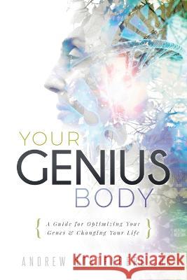 Your Genius Body: A Guide for Optimizing Your Genes & Changing Your Life Andrew Rostenberg   9780578393261 Red Mountain Natural Medicine - książka