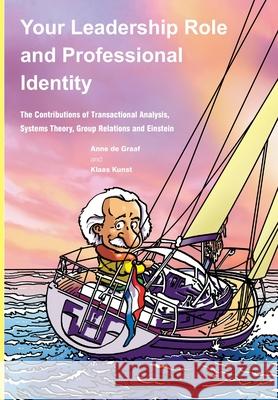 Your Leadership Role and Professional Identity: The Contributions of Transactional Analysis, Systems Theory, Group Relations and Einstein Anne de Graaf, Klaas Kunst 9781907037351 Sherwood Publishing - książka