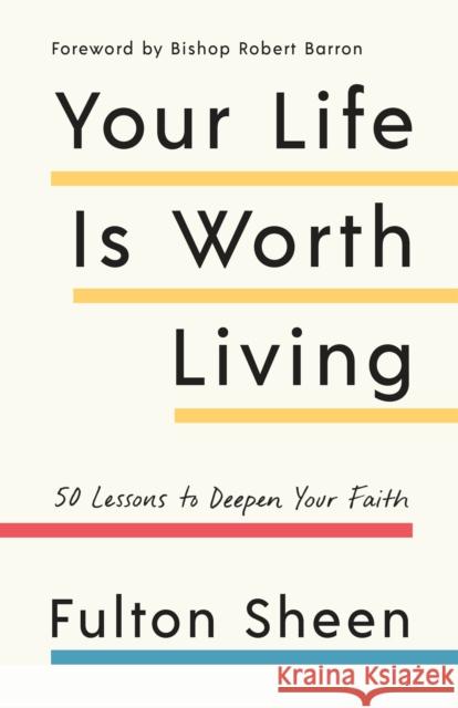 Your Life Is Worth Living: 50 Lessons to Deepen Your Faith Fulton Sheen Robert Barron 9781984823281 Image - książka