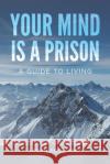 Your Mind is a Prison: A Guide to Living Rosander, Jason 9781737410256 MindStir Media