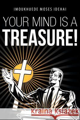 Your Mind Is a Treasure! Idehai, Imoukhuede Moses 9781491884737 Authorhouse - książka