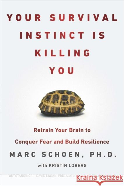 Your Survival Instinct Is Killing You: Retrain Your Brain to Conquer Fear and Build Resilience Marc Schoen Kristin Loberg 9780142180747 Plume Books - książka