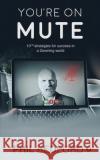 You're on Mute: 10 1/2 strategies for success in a Zooming world Phil Bedford 9781637816950 Notion Press
