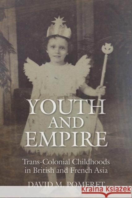 Youth and Empire: Trans-Colonial Childhoods in British and French Asia David Pomfret 9780804795173 Stanford University Press - książka