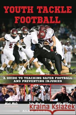 Youth Tackle Football: A Guide to Teaching Safer Football and Preventing Injuries Alan Jackson Mary Jo Stresky 9780692457788 Castle Rock Press, LLC - książka