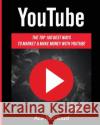 YouTube: The Top 100 Best Ways To Market & Make Money With YouTube McCloud, Ace 9781640480834 Pro Mastery Publishing