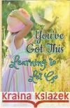 You've Got This: Learning to Let Go Sandra Lott 9781952894152 Pen It! Publications, LLC