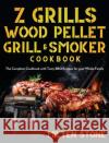 Z Grills Wood Pellet Grill & Smoker Cookbook: The Complete Cookbook with Tasty BBQ Recipes for your Whole Family Stone, Milten 9781953702241 Jake Cookbook
