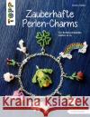 Zauberhafte Perlen-Charms : Für Bettelarmbänder, Ketten & Co. Becker, Torsten 9783772443534 Frech