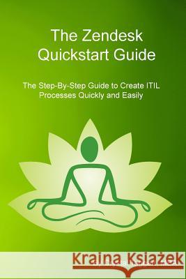 Zendesk Quickstart Guide: The Step-By-Step Guide to Create ITIL Processes Quickly and Easily Taggart, Crystal 9781497411142 Createspace - książka