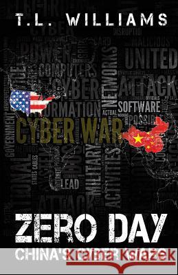 Zero Day: China's Cyber Wars T. L. Williams Emily Carmain 9780988440067 First Coast Publishers, LLC - książka