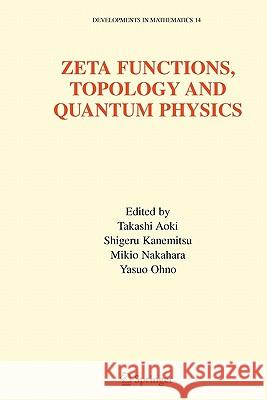 Zeta Functions, Topology and Quantum Physics Takashi Aoki Shigeru Kanemitsu Mikio Nakahara 9781441937643 Not Avail - książka
