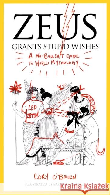 Zeus Grants Stupid Wishes: A No-Bullshit Guide to World Mythology Cory O'Brien Sarah Melville 9780399160400 Perigee Books - książka