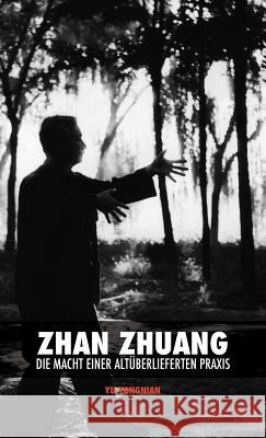 Zhan Zhuang: Die Macht einer Altüberlieferten Praxis Yu, Yong Nian 9789881525802 Discovery Publisher - książka