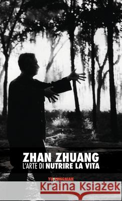 Zhan Zhuang: L'Arte di Nutrire la Vita Yu, Yong Nian 9789881525826 Discovery Publisher - książka