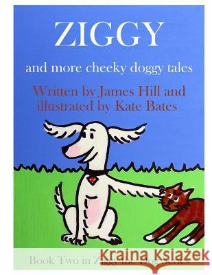 Ziggy - More Cheeky Doggy Tales Kate Bates James Hill 9781516957248 Createspace Independent Publishing Platform - książka