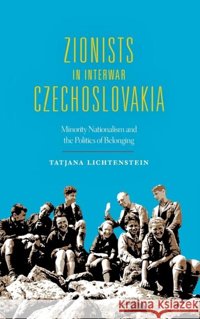 Zionists in Interwar Czechoslovakia: Minority Nationalism and the Politics of Belonging Tatjana Lichtenstein 9780253018670 Indiana University Press - książka