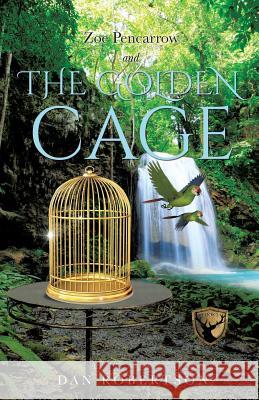 Zoe Pencarrow and the Golden Cage Dan Robertson 9781628711769 Xulon Press - książka