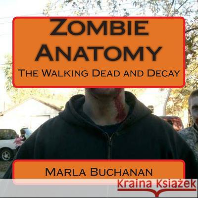 Zombie Anatomy: The Walking Dead and Decay Marla Buchanan 9781500328030 Createspace - książka